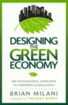 Designing the Green Economy: The Postindustrial Alternative to Corporate Globalization