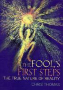 Paperback The Fool's First Steps: The True Nature of Reality Book