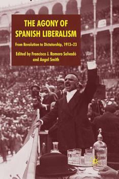 Paperback The Agony of Spanish Liberalism: From Revolution to Dictatorship 1913-23 Book