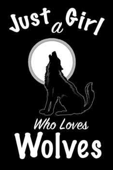 Paperback Just A Girl Who Loves Wolves: Journal Wolves, journal for girls Book