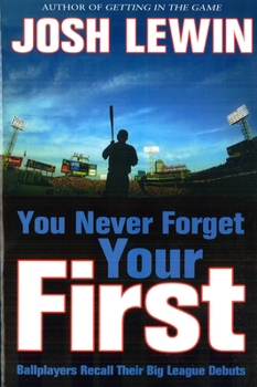 Paperback You Never Forget Your First: Ballplayers Recall Their Big League Debuts Book
