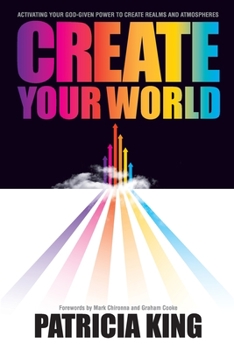 Paperback Create Your World: Activating your God-given power to create realms and atmospheres Book