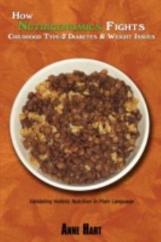 Paperback How Nutrigenomics Fights Childhood Type-2 Diabetes & Weight Issues: Validating Holistic Nutrition in Plain Language Book