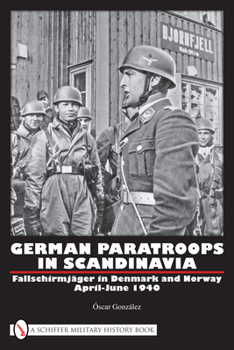 Hardcover German Paratroops in Scandinavia: Fallschirmjäger in Denmark and Norway April-June 1940 Book