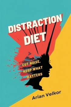 Paperback Distraction Diet: Cut Noise, Keep What Matters: Reduce mental clutter and protect attention every day Book