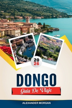 GUÍA DE VIAJE DONGO 2026: Descubre joyas ocultas, monumentos históricos, consejos de viaje y experiencias vacacionales inolvidables (Spanish Edition)