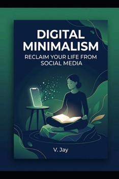 Paperback Digital Minimalism: Reclaim Your Life from Social Media in 30 Days Book