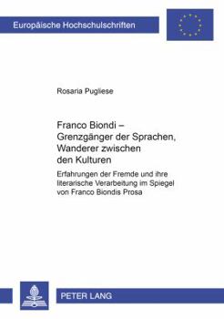 Franco Biondi - Grenzgaenger Der Sprachen, Wanderer Zwischen Den Kulturen: Erfahrungen Der Fremde Und Ihre Literarische Verarbeitung Im Spiegel Von Fr