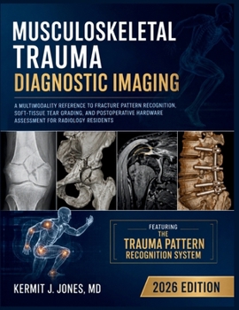 Paperback Musculoskeletal Trauma Diagnostic Imaging 2026: A Multimodality Reference to Fracture Pattern Recognition, Soft-Tissue Tear Grading, and Postoperative Book
