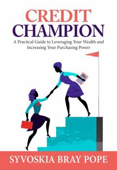 Paperback CREDIT CHAMPION: A Practical Guide to Leveraging Your Wealth and Increasing Your Purchasing Power Book