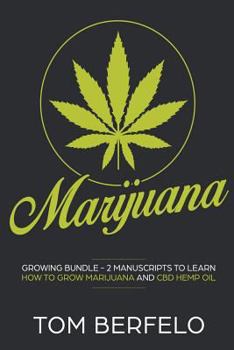 Paperback Marijuana: Growing bundle - 2 Manuscripts to learn how to grow marijuana and CBD Hemp Oil Book