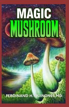 Magic Mushroom: A Complete Guide to Growing and Usage of Magic Mushroom