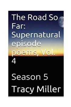 Paperback The Road So Far: Supernatural episode poems, Vol. 4: Season 5 Book