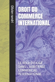 Paperback Droit Du Commerce International: Le Role Du Juge Dans l'Arbitrage Commercial International [French] Book