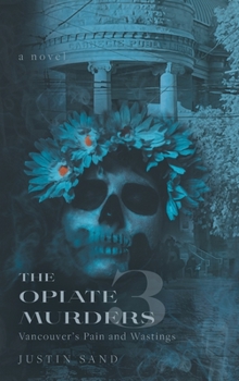 Hardcover The Opiate Murders 3: Vancouver's Pain and Wastings Book