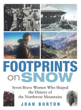 Hardcover Footprints on Snow: Seven Brave Women Who Shaped the History of the Northwest Mountains Book