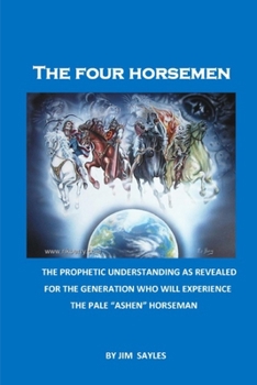 Paperback The Four Horsemen: A Prophetic Understanding of the Four Horsemen and Associated Passages Book