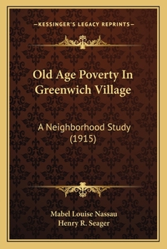 Paperback Old Age Poverty In Greenwich Village: A Neighborhood Study (1915) Book