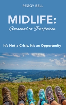 Paperback Midlife: Seasoned to Perfection: It's Not a Crisis, It's an Opportunity Book
