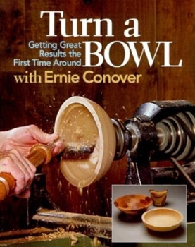 Paperback Turn a Bowl with Ernie Conover: Getting Great Results the First Time Around Book
