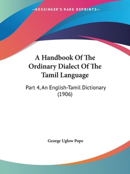 Paperback A Handbook Of The Ordinary Dialect Of The Tamil Language: Part 4, An English-Tamil Dictionary (1906) Book