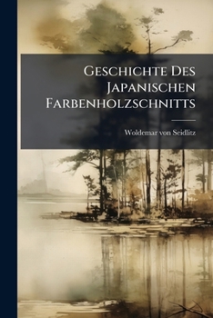 Paperback Geschichte Des Japanischen Farbenholzschnitts: Mit 95 Abbildungen [German] Book