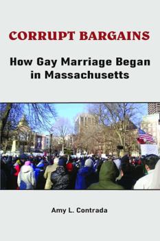 Paperback Corrupt Bargains: How Gay Marriage Began in Massachusetts Book