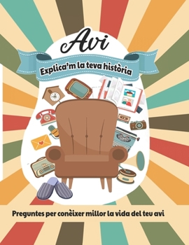 Paperback Avi, explica'm la teva història: Preguntes per conèixer millor la vida del teu avi [Catalan] Book