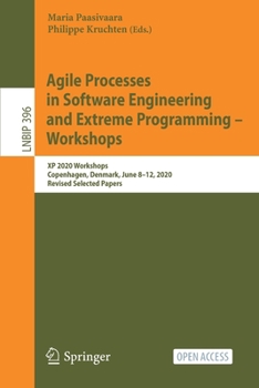 Paperback Agile Processes in Software Engineering and Extreme Programming - Workshops: XP 2020 Workshops, Copenhagen, Denmark, June 8-12, 2020, Revised Selected Book