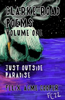 Paperback Clarke Road Poems: Volume One: Outside of Paradise Book