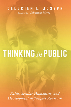 Hardcover Thinking in Public: Faith, Secular Humanism, and Development in Jacques Roumain Book