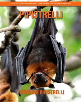 Tutto sui Pipistrelli: Fatti affascinanti sui Pipistrelli per bambini con splendide immagini!