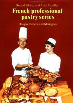 Hardcover Professional French Pastry Series: Doughs, Batters, and Meringues (French Professional Pastry Series) Book