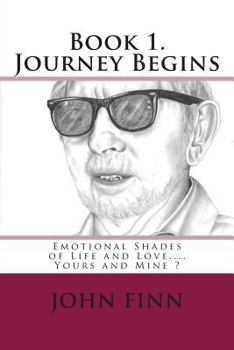 Emotional Shades of Life and Love.... Yours and Mine ?: Book 1. Journey Begins.