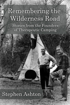 Paperback Remembering the Wilderness Road Vol 1 & 2: Stories from the Pioneers of Therapeutic Camping Book