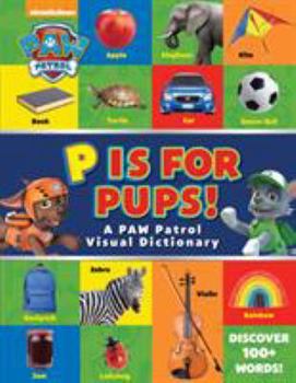 Hardcover Paw Patrol: P Is for Pups!: A Paw Patrol Visual Dictionary Book