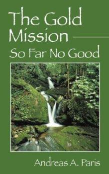 Paperback The Gold Mission: So Far No Good Book
