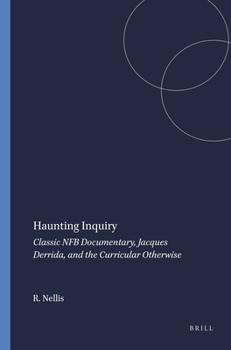 Hardcover Haunting Inquiry: Classic Nfb Documentary, Jacques Derrida, and the Curricular Otherwise Book