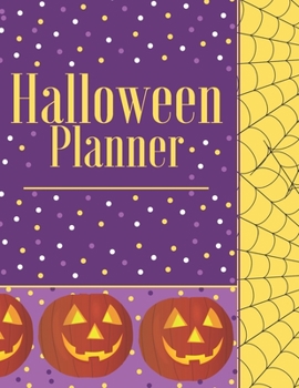 Halloween Planner: Organizer - Halloween Day Holiday Plan & Trick Or Treat, Party, Decoration, Costumes Ideas, Recipes, Budget & Shopping List, Weekly Calendar (Halloween Plan Book)