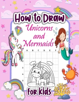 How to Draw Unicorns and Mermaids for KIDS: A Fun and Simple Step-by-Step Drawing and Activity Book for Kids to Learn to Draw Cute... Gift Idea Present for Birthday Christmas