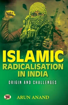 Paperback Islamic Radicalisation In India: Origin And Challenges Book in English by Arun Anand Book