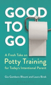 Hardcover Good to Go: A Fresh Take on Potty Training for Today's Intentional Parent Book