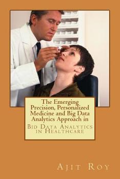 Paperback The Emerging Precision, Personalized Medicine and Big Data Analytics Approach in: Bid Data Analytics in Healthcare Book