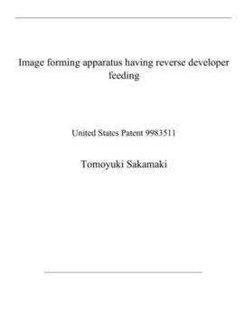Paperback Image forming apparatus having reverse developer feeding: United States Patent 9983511 Book
