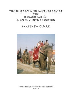 Paperback The History and Mythology of the Kumbh Mel&#257;: A Weeny Introduction Book