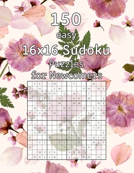 150 easy 16x16 Sudoku Puzzles for Newcomers: Logic Game for Adults | Sudoku Booklet incl. Solutions