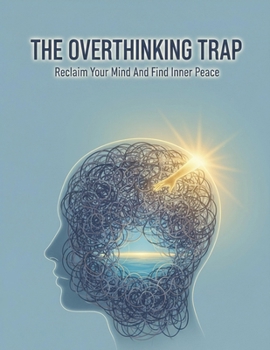 Paperback The Overthinking Trap: Reclaim Your Mind And Find Inner Peace Book