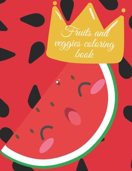 Paperback Fruits and veggies coloring book: Stunning educational fruits and vegetables coloring book for kids. Book