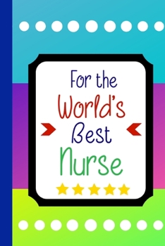 Paperback For The World's Best Nurse: Notebook. Thank You Appreciation Gift. Lined Journal Book