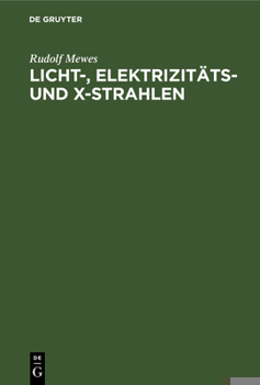 Hardcover Licht-, Elektrizitäts- Und X-Strahlen: Beitrag Zur Erklärung Der Aetherwellen [German] Book